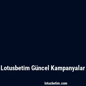 Lotusbetim Güncel Kampanyalar