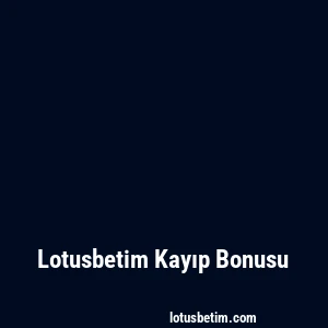 Lotusbetim Kayıp Bonusu